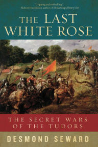 Title: The Last White Rose, Author: Desmond Seward