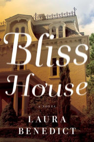 Title: Bliss House: A Novel, Author: Laura Benedict