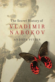 Title: The Secret History of Vladimir Nabokov, Author: Andrea Pitzer