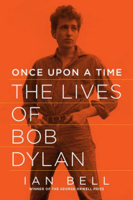 Title: Once Upon a Time: The Lives of Bob Dylan, Author: Ian Bell