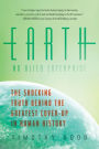 Earth: An Alien Enterprise: The Shocking Truth Behind the Greatest Cover-Up in Human History