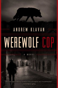 Title: Werewolf Cop: A Novel, Author: Andrew Klavan