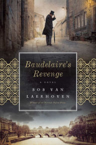 Title: Baudelaire's Revenge: A Novel, Author: Bob Van Laerhoven