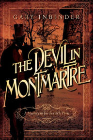 Title: The Devil in Montmartre: A Mystery in Fin de Siècle Paris, Author: Gary Inbinder