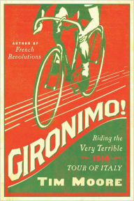 Title: Gironimo!: Riding the Very Terrible 1914 Tour of Italy, Author: Tim Moore