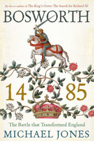 Title: Bosworth 1485, Author: Michael Jones