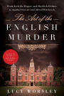 The Art of the English Murder: From Jack the Ripper and Sherlock Holmes to Agatha Christie and Alfred Hitchcock