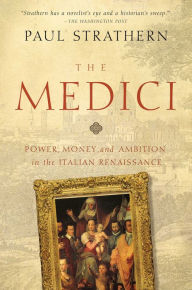 Title: The Medici: Power, Money, and Ambition in the Italian Renaissance, Author: Paul Strathern