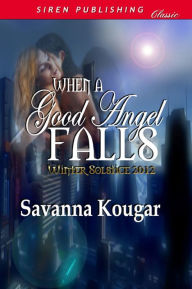 Title: When a Good Angel Falls [Winter Solstice 2012] (Siren Publishing Classic), Author: Savanna Kougar