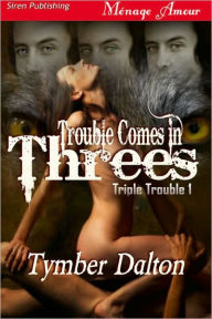Title: Trouble Comes in Threes (Triple Trouble Series#1) (Siren Publishing Menage Amour), Author: Tymber Dalton