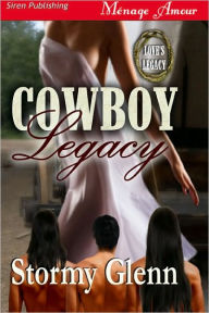 Title: Cowboy Legacy [Love's Legacy 1] (Siren Publishing Menage Amour), Author: Stormy Glenn