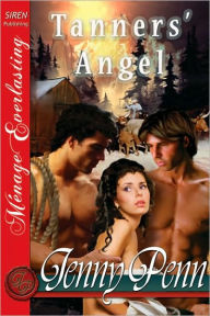 Title: Tanners' Angel [The Jenny Penn Collection] (Siren Publishing Menage Everlasting), Author: Jenny Penn