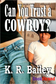 Title: Can You Trust a Cowboy? (BookStrand Publishing Romance), Author: K. R. Bailey