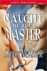 Title: Caught By the Master [Club Esoteria 2] (Siren Publishing Classic), Author: Cooper McKenzie
