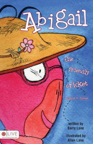 Title: Abigail the Friendly Cricket, Author: Barry Lane