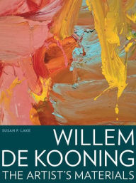 Title: Willem de Kooning: The Artist's Materials, Author: Susan F. Lake