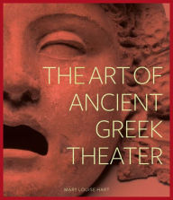Title: The Art of Ancient Greek Theater, Author: Mary Louise Hart
