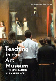 Teaching in the Art Museum: Interpretation as Experience by Rika