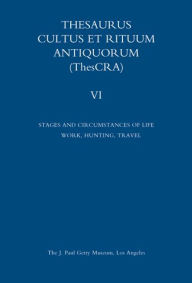 Title: Thesaurus Cultus et Rituum Antiquorum Volume VI: Stages and Circumstances of Life. Work, Hunting, Travel, Author: Antoine Hermary
