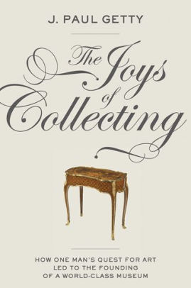 Title: The Joys of Collecting, Author: J. Paul Getty