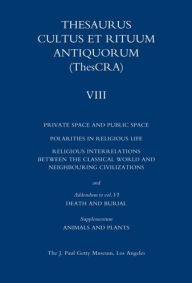 Title: Thesaurus Cultus et Rituum Antiquorum Volume VIII: Private Space and Public Space, Author: Antoine Hermary