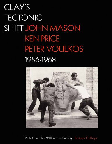 Clay's Tectonic Shift: John Mason, Ken Price, and Peter Voulkos, 1956-1968