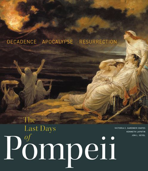 The Last Days of Pompeii: Decadence, Apocalypse, Resurrection