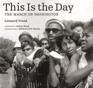 Title: This Is the Day: The March on Washington, Author: Leonard Freed