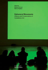 Title: Ephemeral Monuments: History and Conservation of Installation Art, Author: Barbara Ferriani