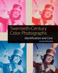 Title: Twentieth-Century Color Photographs: Identification and Care, Author: Sylvie Penichon