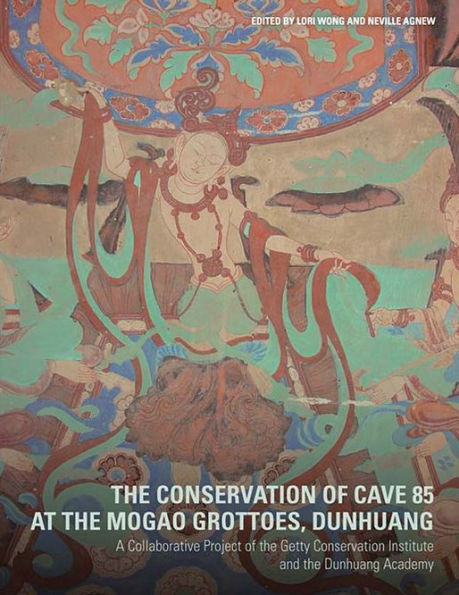 The Conservation of Cave 85 at the Mogao Grottoes, Dunhuang: A Collaborative Project of the Getty Conservation Institute and the Dunhuang Academy