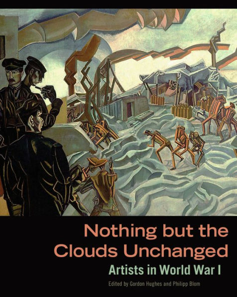 Nothing but the Clouds Unchanged: Artists in World War I