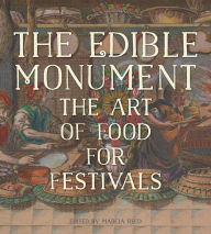 Title: The Edible Monument: The Art of Food for Festivals, Author: Marcia Reed