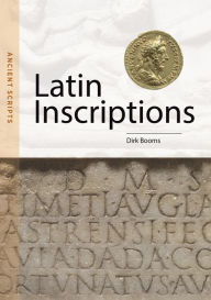 Title: Latin Inscriptions: Ancient Scripts, Author: Dirk Booms