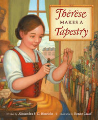 Title: Thérèse Makes a Tapestry, Author: Alexandra S.D. Hinrichs