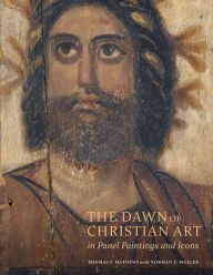 Title: The Dawn of Christian Art in Panel Paintings and Icons, Author: Thomas Mathews