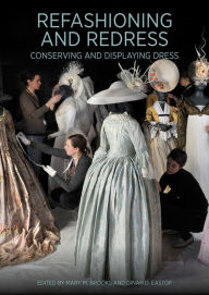 Title: Refashioning and Redress: Conserving and Displaying Dress, Author: Mary M Brooks