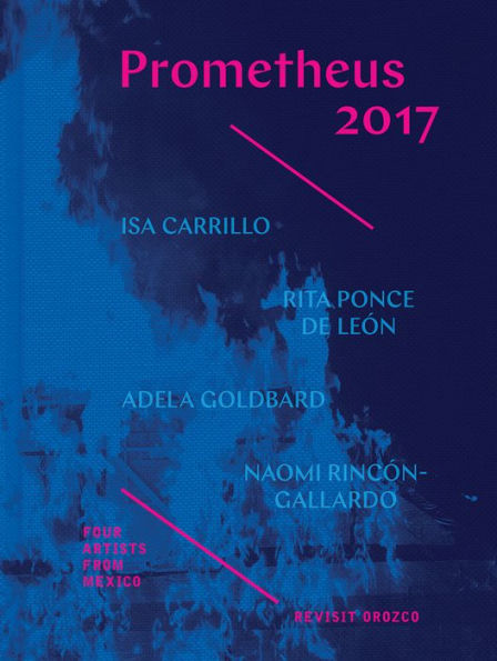 Prometheus 2017: Four Artists from Mexico Revisit Orozco