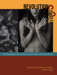 Title: Revolution and Ritual: The Photographs of Sara Castrejón, Graciela Iturbide, and Tatiana Parcero, Author: Mary Davis MacNaughton