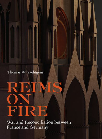 Reims on Fire: War and Reconciliation between France and Germany