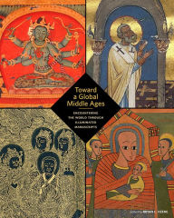 Online books download pdf Toward a Global Middle Ages: Encountering the World through Illuminated Manuscripts (English literature)