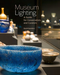 Title: Museum Lighting: A Guide for Conservators and Curators, Author: David Saunders