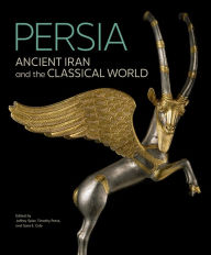 Free computer books pdf download Persia: Ancient Iran and the Classical World  by Jeffrey Spier, Timothy Potts, Sara E. Cole, Touraj Daryaee, Lucinda Dirven 9781606066805 (English literature)