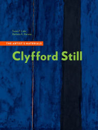 Title: Clyfford Still: The Artist's Materials, Author: Susan F. Lake