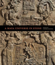 Title: A Maya Universe in Stone, Author: Stephen Houston
