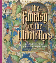 Books in epub format free download The Fantasy of the Middle Ages: An Epic Journey through Imaginary Medieval Worlds by Larisa Grollemond, Bryan C. Keene