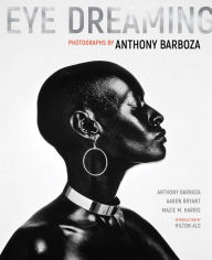 Title: Eye Dreaming: Photographs by Anthony Barboza, Author: Anthony Barboza