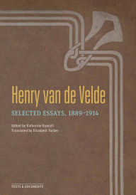 Title: Henry van de Velde: Selected Essays, 1889-1914, Author: Henry van de Velde