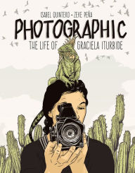 Title: Photographic: The Life of Graciela Iturbide, Author: Isabel Quintero