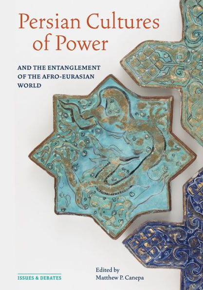 Persian Cultures of Power and the Entanglement of the Afro-Eurasian World